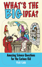 What's the BIG Idea? (Amazing Science Questions for the Curious Kid) by Vicki Cobb, 9781620876855