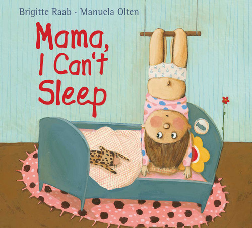 Mama, I Can't Sleep by Brigitte Raab, Manuela Olten, 9781616089658
