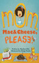 Mom, Mac & Cheese, Please! by Marilyn Olin, Dunja Pantic, 9781620879955