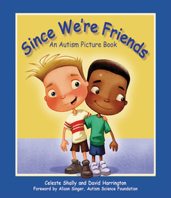 Since We're Friends (An Autism Picture Book) by Celeste Shally, David Harrington, Alison Singer, 9781616086565