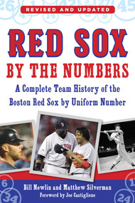 Red Sox by the Numbers (A Complete Team History of the Boston Red Sox by Uniform Number) by Bill Nowlin, Matthew Silverman, 9781683582243
