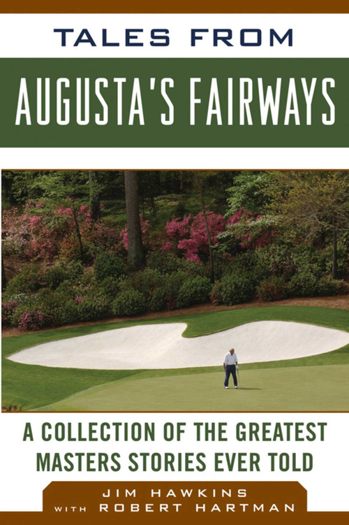Tales from Augusta's Fairways (A Collection of the Greatest Masters Stories Ever Told) by Jim Hawkins, Robert Hartman, 9781613210796