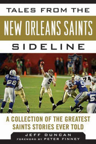 Tales from the New Orleans Saints Sideline (A Collection of the Greatest Saints Stories Ever Told) by Jeff Duncan, Peter Finney, 9781613212257
