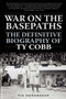 War on the Basepaths (The Definitive Biography of Ty Cobb) by Tim Hornbaker, 9781613219515