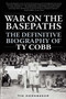 War on the Basepaths (The Definitive Biography of Ty Cobb) by Tim Hornbaker, 9781613219515
