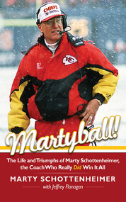 Martyball (The Life and Triumphs of Marty Schottenheimer, the Coach Who Really Did Win It All) by Marty Schottenheimer, Jeffrey Flanagan, 9781613212134