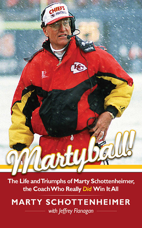 Martyball (The Life and Triumphs of Marty Schottenheimer, the Coach Who Really Did Win It All) by Marty Schottenheimer, Jeffrey Flanagan, 9781613212134