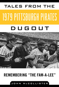 Tales from the 1979 Pittsburgh Pirates Dugout (Remembering ?The Fam-A-Lee?) by John McCollister, 9781613216354