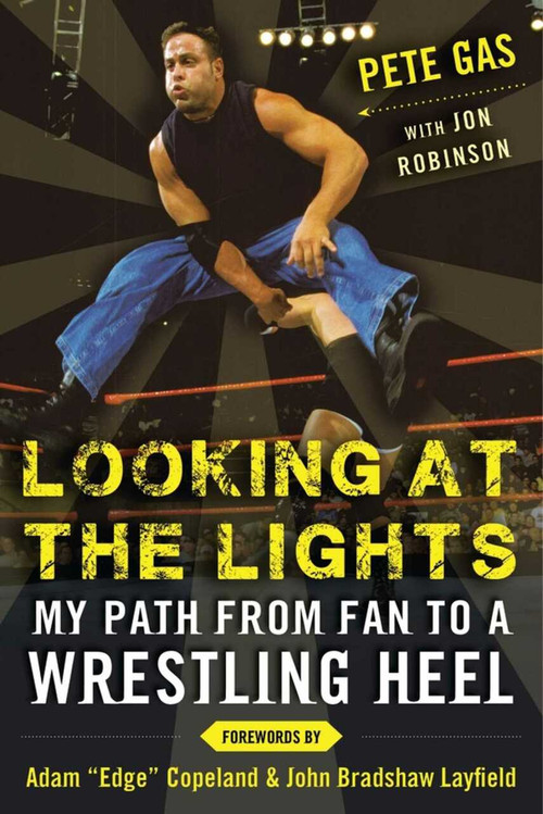 Looking at the Lights (My Path from Fan to a Wrestling Heel) by Pete Gas, Jon Robinson, John Layfield, Adam Copeland, 9781613219874
