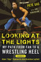 Looking at the Lights (My Path from Fan to a Wrestling Heel) by Pete Gas, Jon Robinson, John Layfield, Adam Copeland, 9781613219874