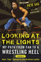 Looking at the Lights (My Path from Fan to a Wrestling Heel) by Pete Gas, Jon Robinson, John Layfield, Adam Copeland, 9781613219874