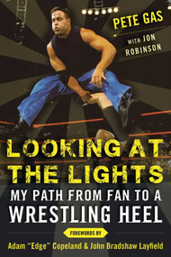 Looking at the Lights (My Path from Fan to a Wrestling Heel) by Pete Gas, Jon Robinson, John Layfield, Adam Copeland, 9781613219874