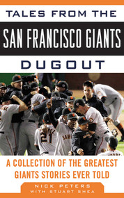 Tales from the San Francisco Giants Dugout (A Collection of the Greatest Giants Stories Ever Told) by Nick Peters, Stuart Shea, 9781613210291