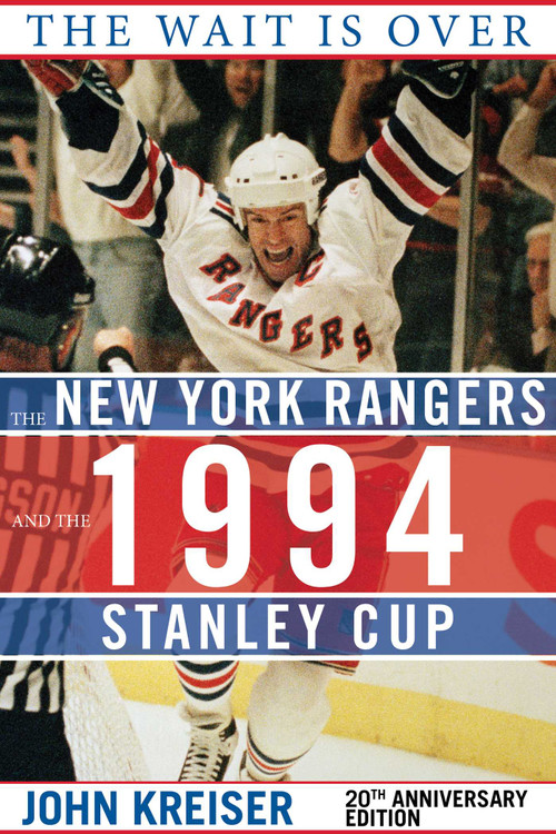 The Wait Is Over (The New York Rangers and the 1994 Stanley Cup) by John Kreiser, Neil Smith, 9781613216859