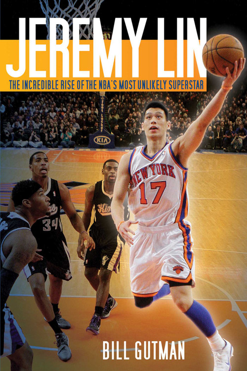 Jeremy Lin (The Incredible Rise of the NBA's Most Unlikely Superstar) by Bill Gutman, 9781613212783