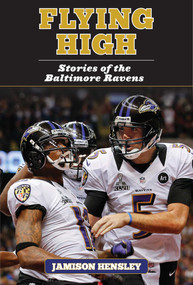 Flying High (Stories of the Baltimore Ravens) by Jamison Hensley, 9781613216583