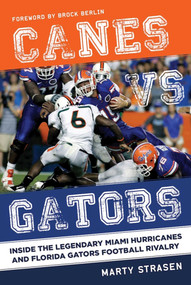 Canes vs. Gators (Inside the Legendary Miami Hurricanes and Florida Gators Football Rivalry) by Marty Strasen, Brock Berlin, 9781613218068
