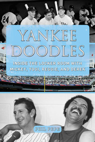 Yankee Doodles (Inside the Locker Room with Mickey, Yogi, Reggie, and Derek) by Phil Pepe, 9781613217627