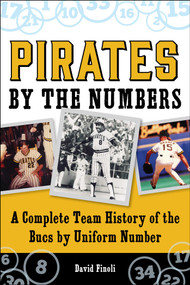Pirates By the Numbers (A Complete Team History of the Bucs By Uniform Number) by David Finoli, 9781613219232