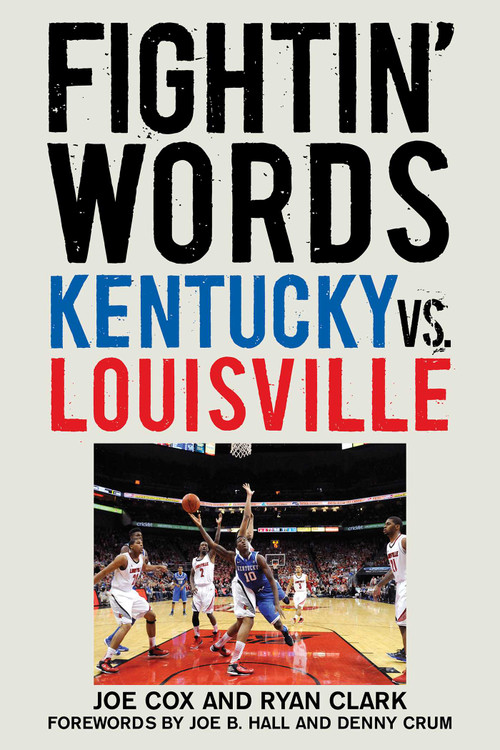 Fightin' Words (Kentucky vs. Louisville) by Joe Cox, Ryan Clark, Joe B. Hall, Denny Crum, 9781613216415