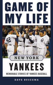 Game of My Life New York Yankees (Memorable Stories of Yankees Baseball) by Dave Buscema, 9781613212066