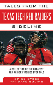 Tales from the Texas Tech Red Raiders Sideline (A Collection of the Greatest Red Raider Stories Ever Told) by Spike Dykes, Dave Boling, Bill Little, 9781613214008