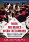 When the Braves Ruled the Diamond (Fourteen Flags over Atlanta) by Dan Schlossberg, Bobby Cox, 9781613218372