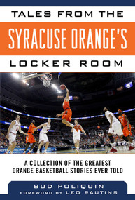 Tales from the Syracuse Orange's Locker Room (A Collection of the Greatest Orange Basketball Stories Ever Told) - 9781613214428 by Bud Poliquin, Leo Rautins, 9781613214428