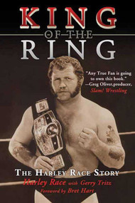 King of the Ring (The Harley Race Story) by Harley Race, Gerry Tritz, Bret Hart, 9781613212110