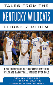 Tales from the Kentucky Wildcats Locker Room (A Collection of the Greatest Wildcat Stories Ever Told) by Denny Trease, Ryan Clark, Joe B. Hall, 9781613214138