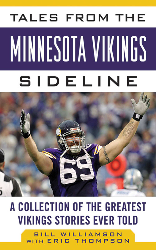 Tales from the Minnesota Vikings Sideline (A Collection of the Greatest Vikings Stories Ever Told) by Bill Williamson, Eric Thompson, 9781613212240