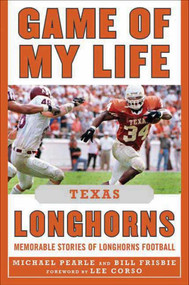 Game of My Life Texas Longhorns (Memorable Stories of Longhorns Football) by Bill Frisbie, Michael Pearle, Lee Corso, 9781613210734