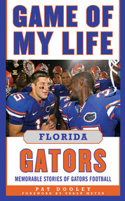 Game of My Life Florida Gators (Memorable Stories of Gators Football) by Pat Dooley, 9781613210093