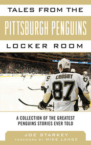 Tales from the Pittsburgh Penguins Locker Room (A Collection of the Greatest Penguins Stories Ever Told) by Joe Starkey, Mike Lange, 9781613214107