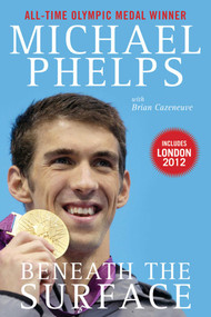 Beneath the Surface (My Story) by Michael Phelps, Brian Cazeneuve, Bob Costas, 9781613210635