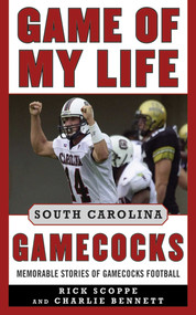 Game of My Life South Carolina Gamecocks (Memorable Stories of Gamecock Football) by Rick Scoppe, Charlie Bennett, 9781613213339