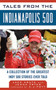 Tales from the Indianapolis 500 (A Collection of the Greatest Indy 500 Stories Ever Told) by Jack Arute, Jenna Fryer, A. J. Foyt, 9781613210444