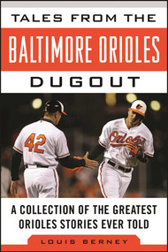 Tales from the Baltimore Orioles Dugout (A Collection of the Greatest Orioles Stories Ever Told) by Louis Berney, 9781613218679