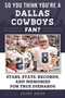 So You Think You're a Dallas Cowboys Fan? (Stars, Stats, Records, and Memories for True Diehards) by Jaime Aron, 9781683582250
