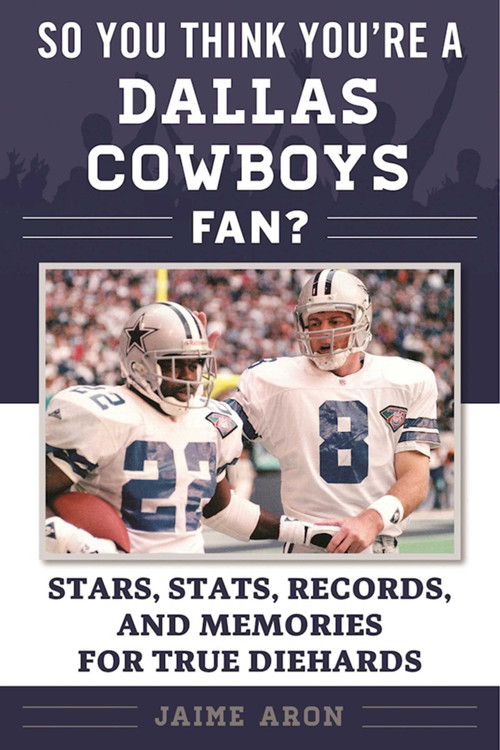 So You Think You're a Dallas Cowboys Fan? (Stars, Stats, Records, and Memories for True Diehards) by Jaime Aron, 9781683582250