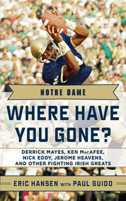 Notre Dame (Where Have You Gone? Derrick Mayes, Ken MacAfee, Nick Eddy, Jerome Heavens, and Other Fighting Irish Greats) by Paul Guido, Eric Hansen, 9781613210468