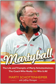 Martyball! (The Life and Triumphs of Marty Schottenheimer, the Coach Who Really Did Win It All) by Marty Schottenheimer, Jeffrey Flanagan, 9781613218181