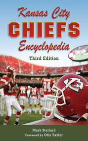 Kansas City Chiefs Encyclopedia (3rd Edition) by Mark Stallard, Otis Taylor, 9781613213438