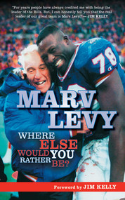Marv Levy (Where Else Would You Rather Be?) by Marv Levy, Jim Kelly, 9781613210215