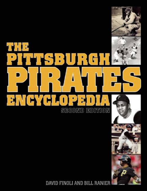 The Pittsburgh Pirates Encyclopedia (Second Edition) by David Finoli, Bill Ranier, 9781613217191