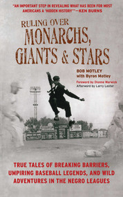 Ruling Over Monarchs, Giants, and Stars (True Tales of Breaking Barriers, Umpiring Baseball Legends, and Wild Adventures in the Negro Leagues) by Bob Motley, Byron Motley, Larry Lester, Dionne Warwick, 9781613210598