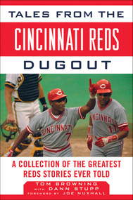 Tales from the Cincinnati Reds Dugout (A Collection of the Greatest Reds Stories Ever Told) by Tom Browning, Dann Stupp, Joe Nuxhall, 9781613210833