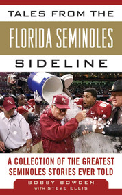 Tales from the Florida State Seminoles Sideline (A Collection of the Greatest Seminoles Stories Ever Told) by Bobby Bowden, Steve Ellis, 9781613212219