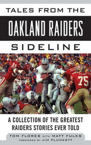 Tales from the Oakland Raiders Sideline (A Collection of the Greatest Raiders Stories Ever Told) by Tom Flores, Matt Fulks, Jim Plunkett, 9781613212264