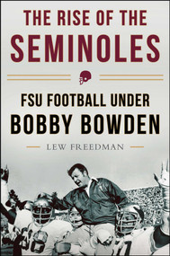 The Rise of the Seminoles (FSU Football Under Bobby Bowden) by Lew Freedman, 9781613218037